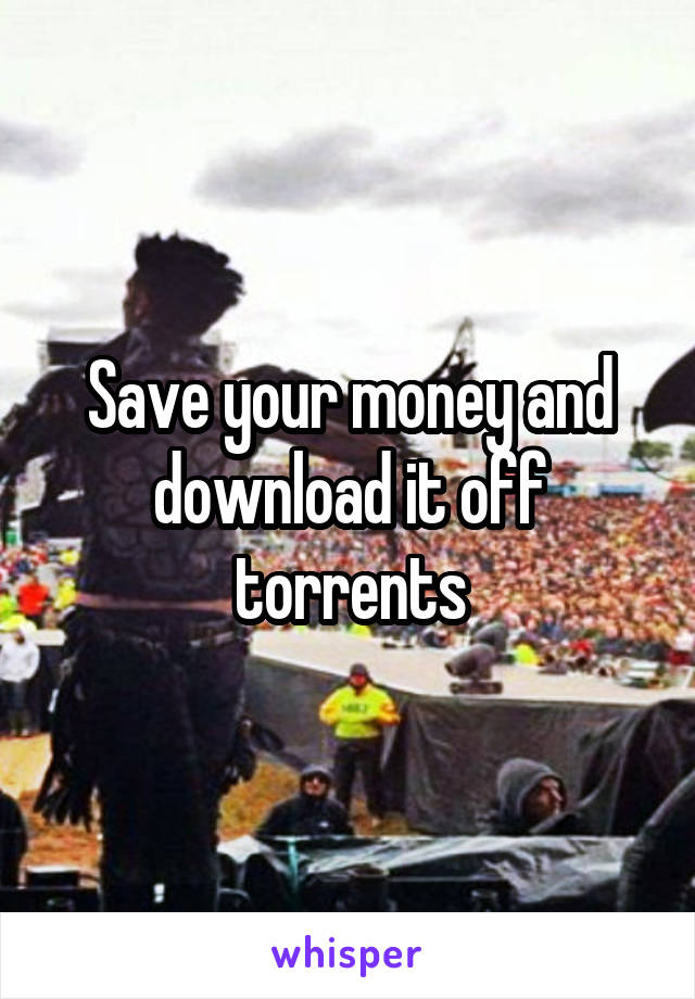 Save your money and download it off torrents