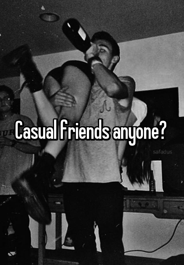 Casual friends anyone? 