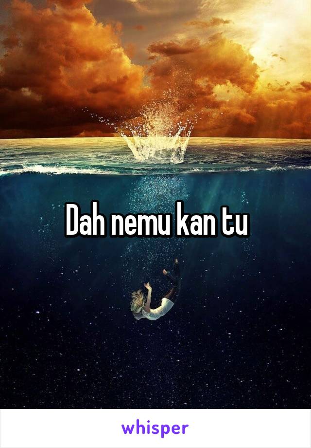 Dah nemu kan tu