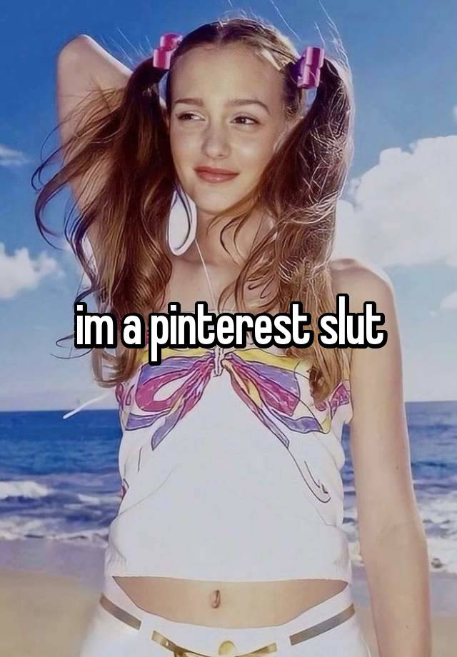 im a pinterest slut