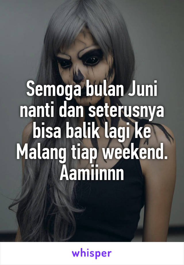 Semoga bulan Juni nanti dan seterusnya bisa balik lagi ke Malang tiap weekend. Aamiinnn