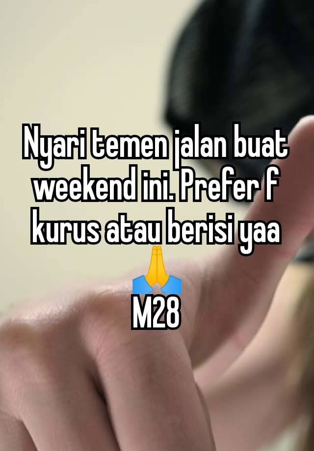 Nyari temen jalan buat weekend ini. Prefer f kurus atau berisi yaa🙏
M28