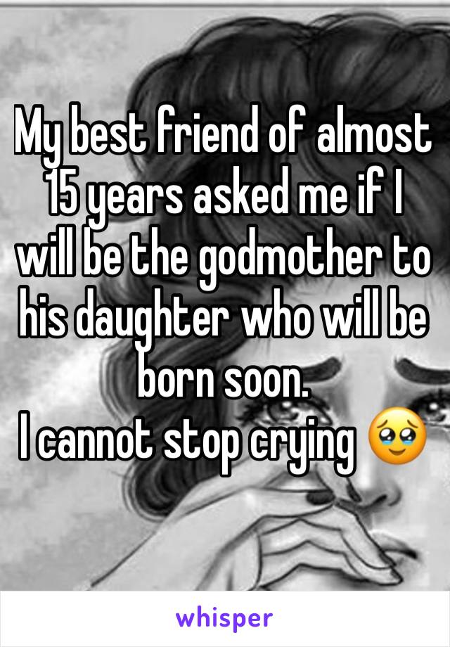 My best friend of almost 15 years asked me if I will be the godmother to his daughter who will be born soon. 
I cannot stop crying 🥹