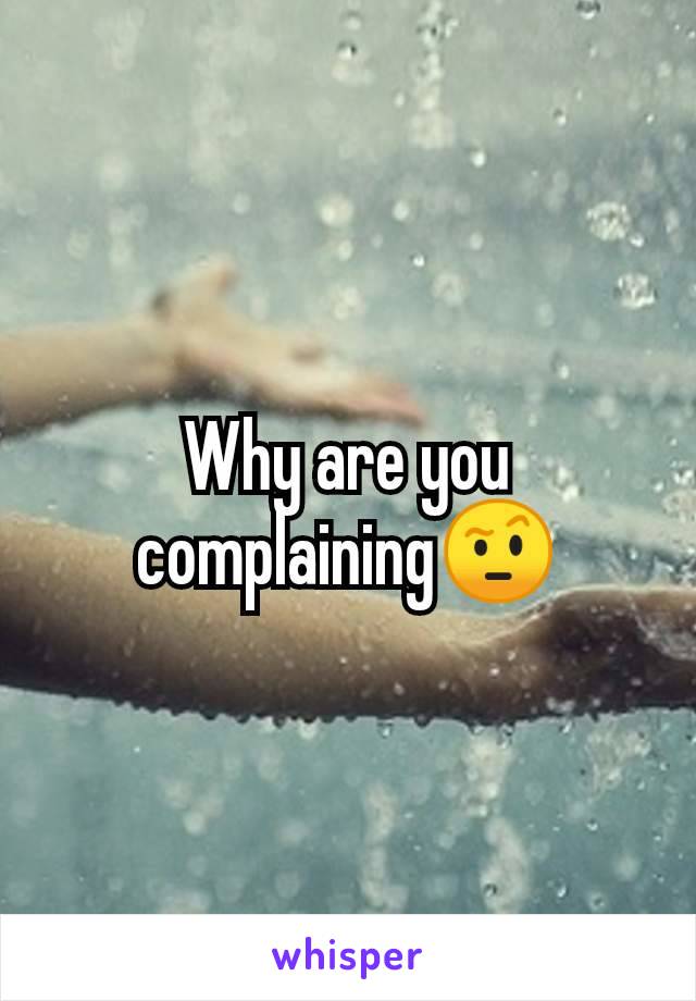 Why are you complaining🤨