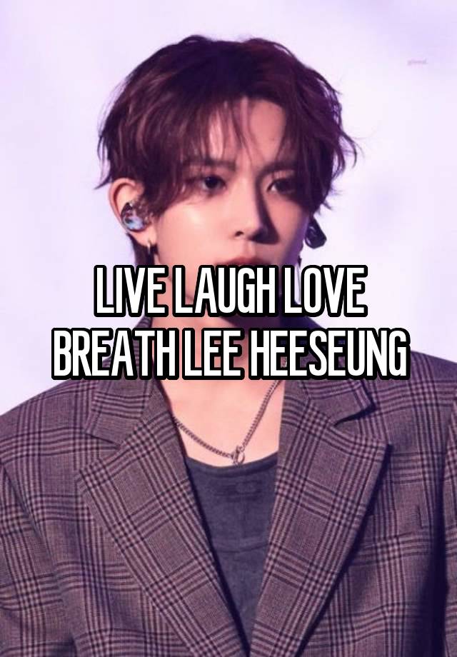 LIVE LAUGH LOVE BREATH LEE HEESEUNG