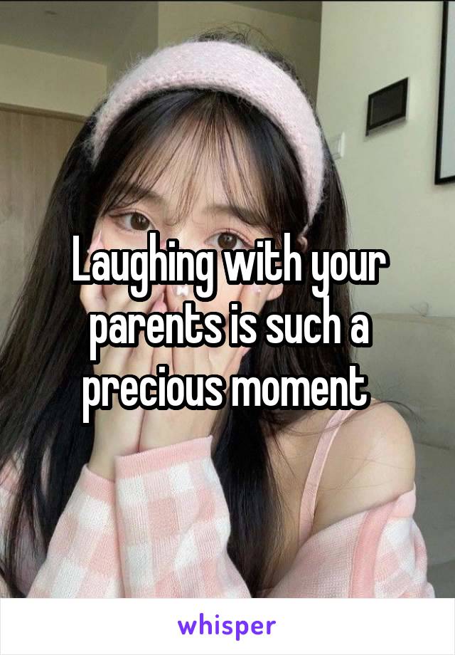 Laughing with your parents is such a precious moment 