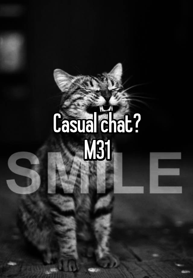 Casual chat?
M31