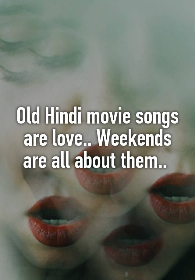 Old Hindi movie songs are love.. Weekends are all about them.. 