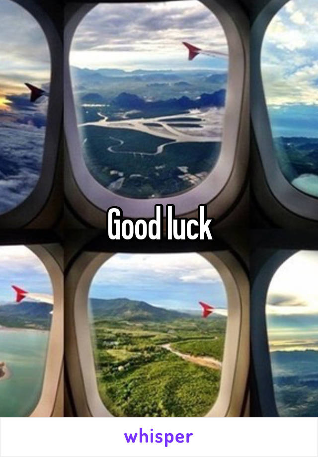 Good luck