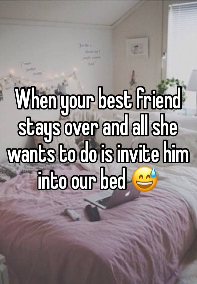 When your best friend stays over and all she wants to do is invite him into our bed 😅