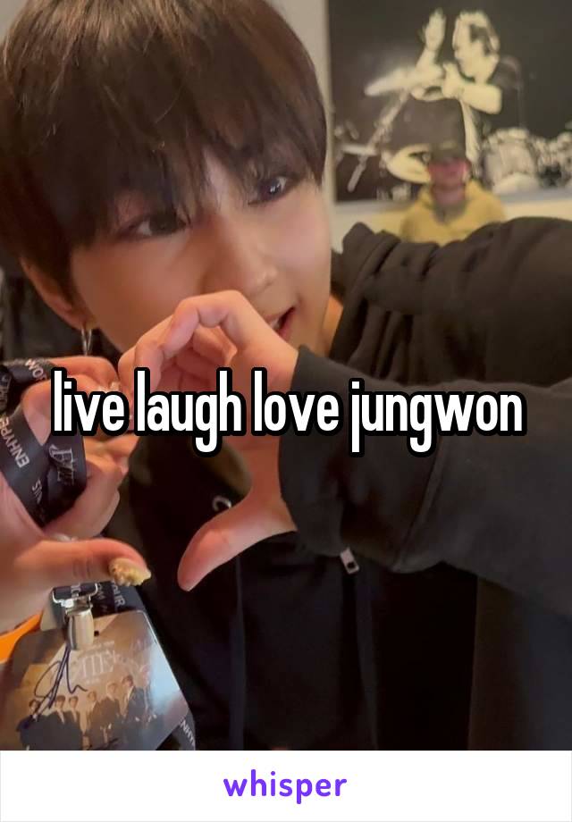 live laugh love jungwon