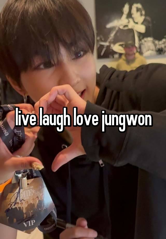 live laugh love jungwon