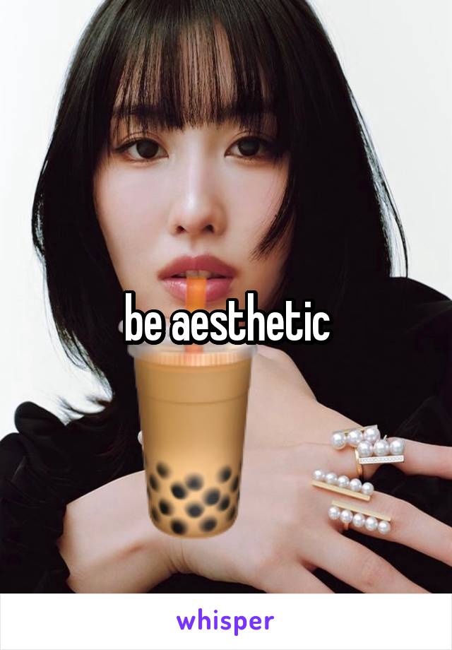 be aesthetic