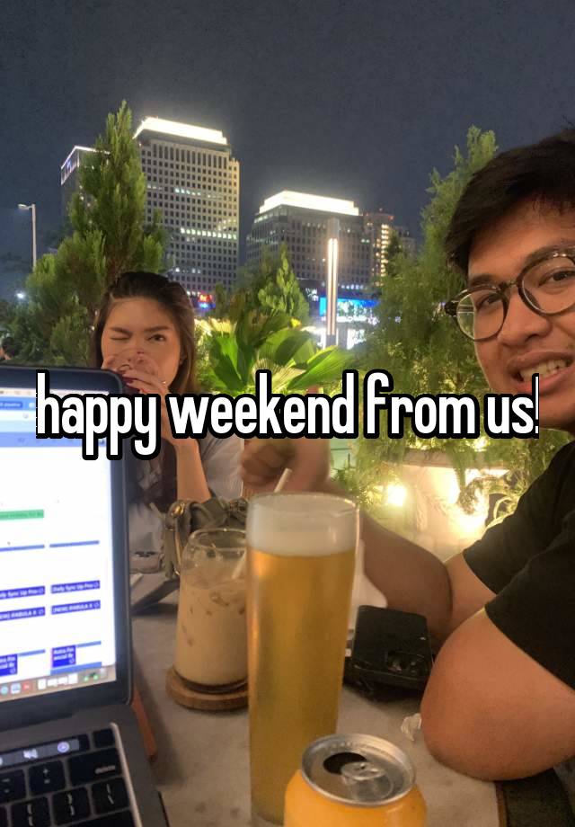 happy weekend from us!