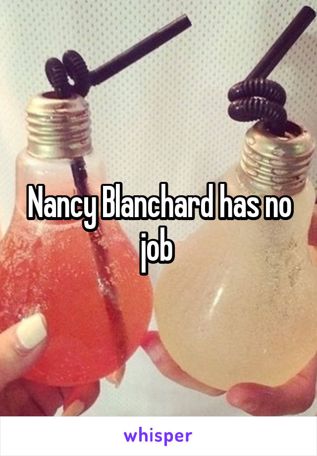 Nancy Blanchard has no job 