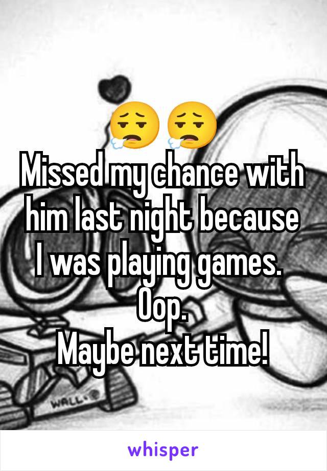 😮‍💨😮‍💨
Missed my chance with him last night because I was playing games. 
Oop.
Maybe next time!