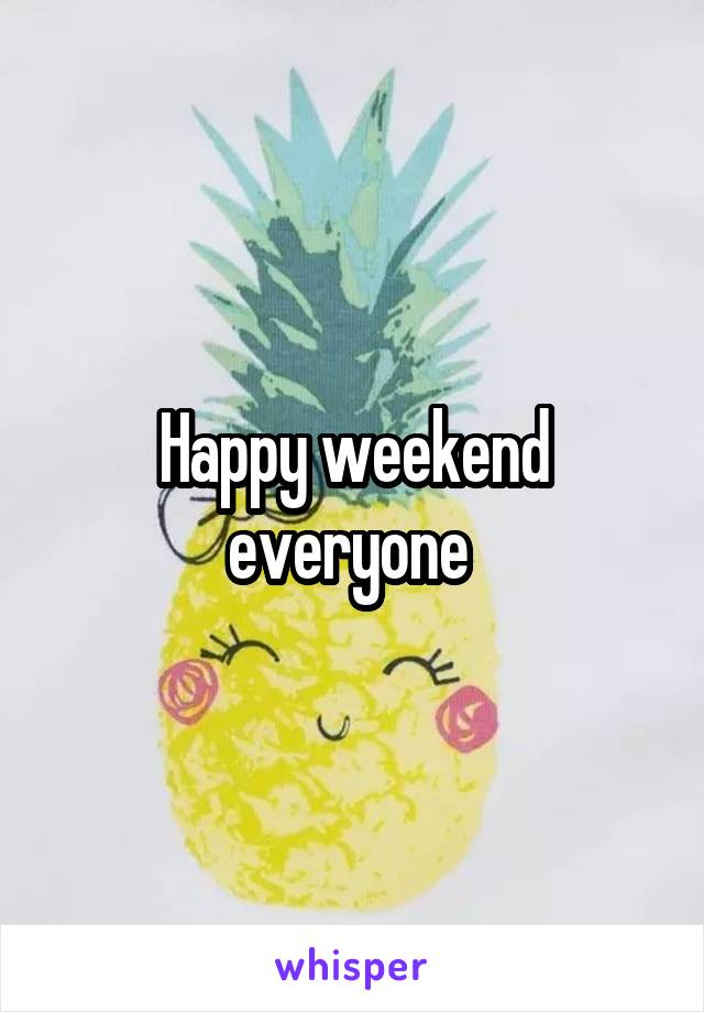 Happy weekend everyone 