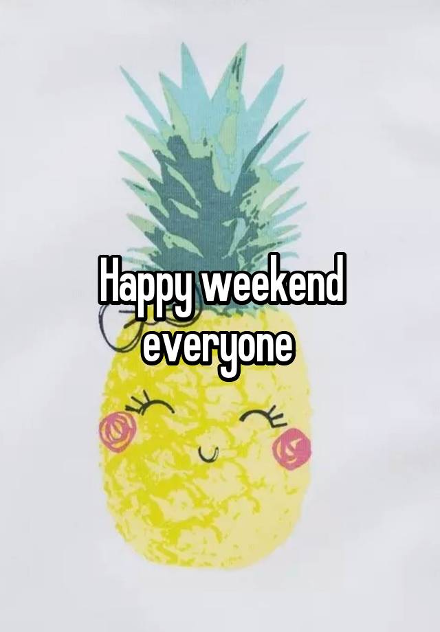 Happy weekend everyone 