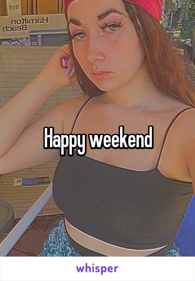 Happy weekend