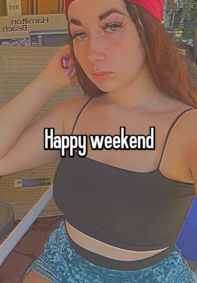 Happy weekend