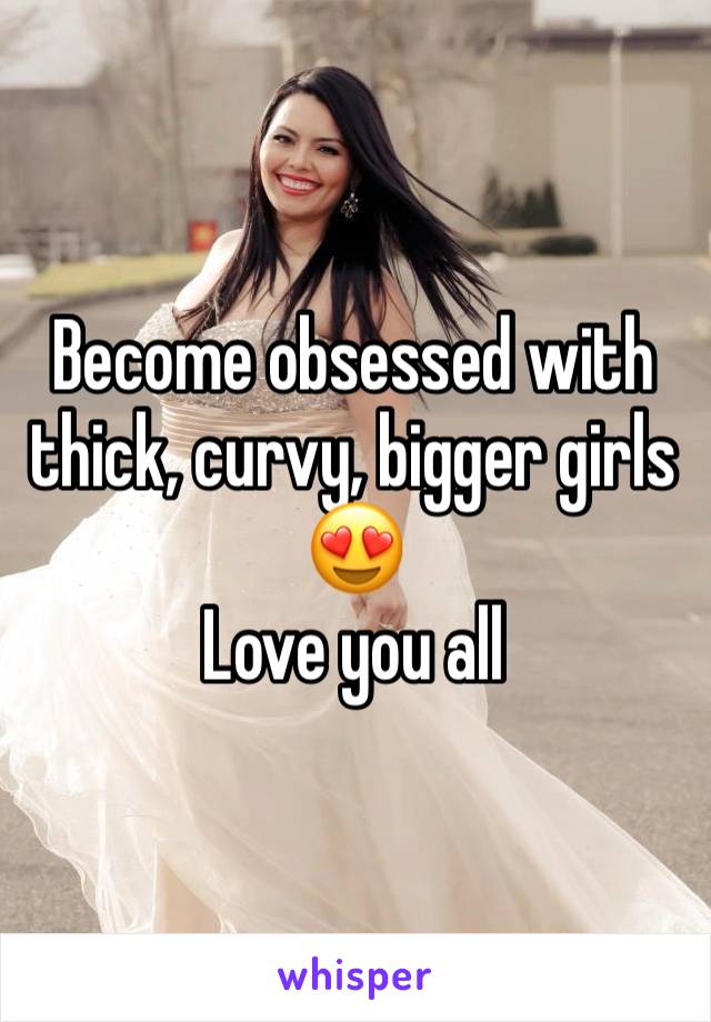 Become obsessed with thick, curvy, bigger girls😍
Love you all 