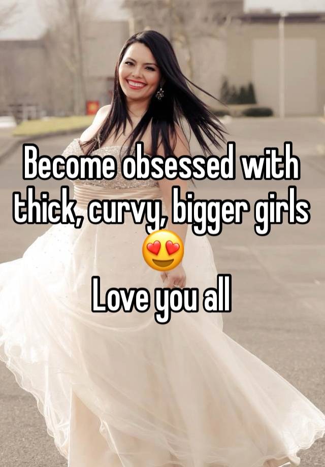 Become obsessed with thick, curvy, bigger girls😍
Love you all 