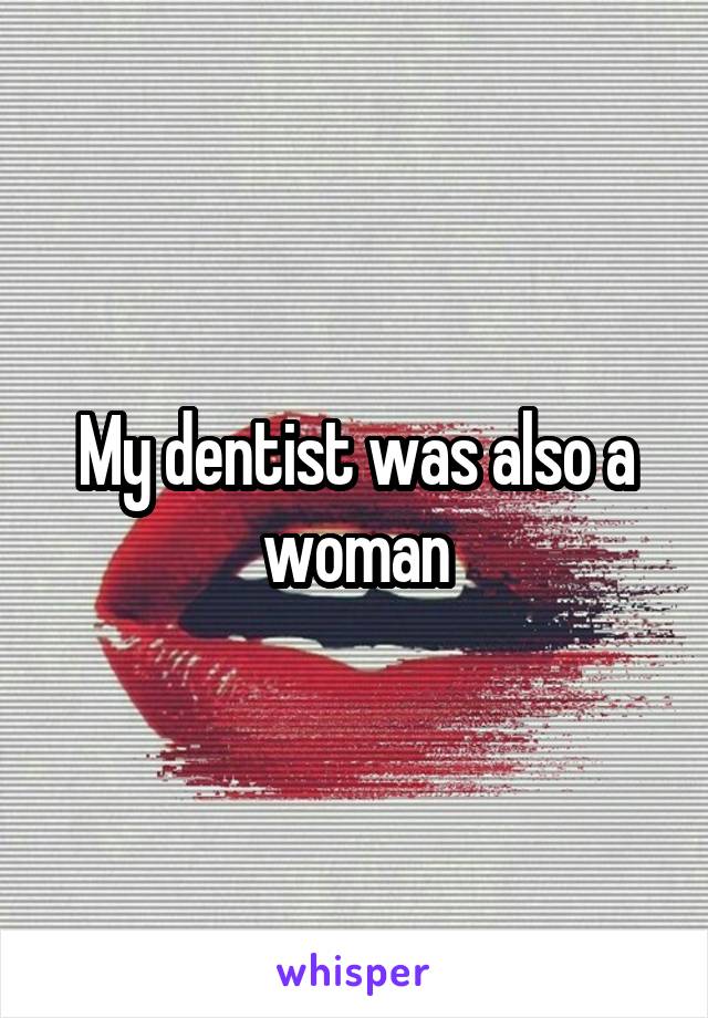 My dentist was also a woman