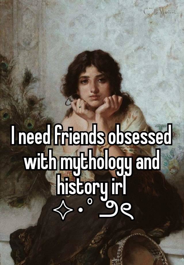 I need friends obsessed with mythology and history irl
✧･ﾟ౨ৎ