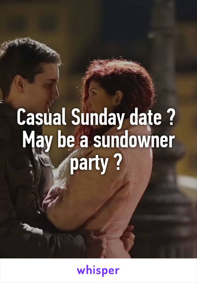 Casual Sunday date ? 
May be a sundowner party ? 