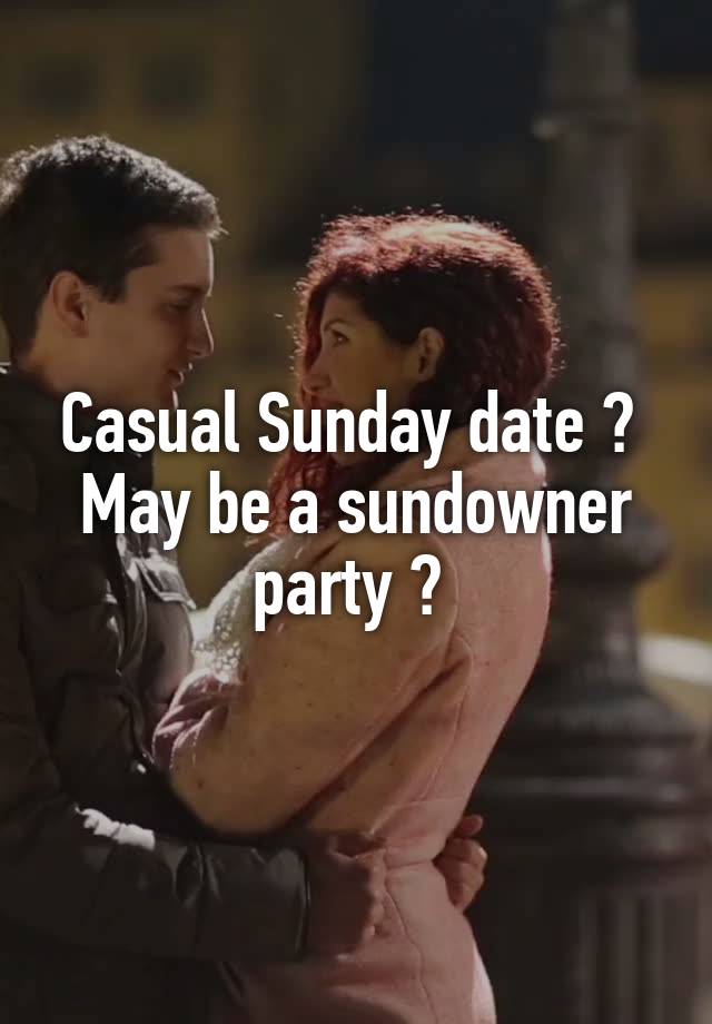 Casual Sunday date ? 
May be a sundowner party ? 