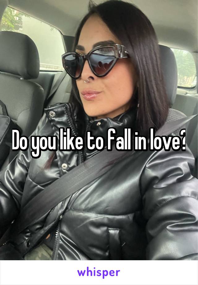 Do you like to fall in love?