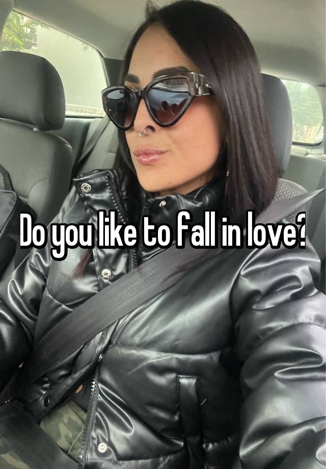 Do you like to fall in love?