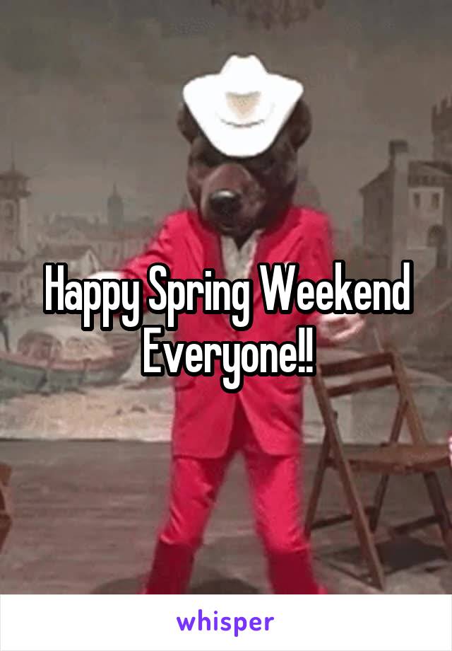 Happy Spring Weekend Everyone!!