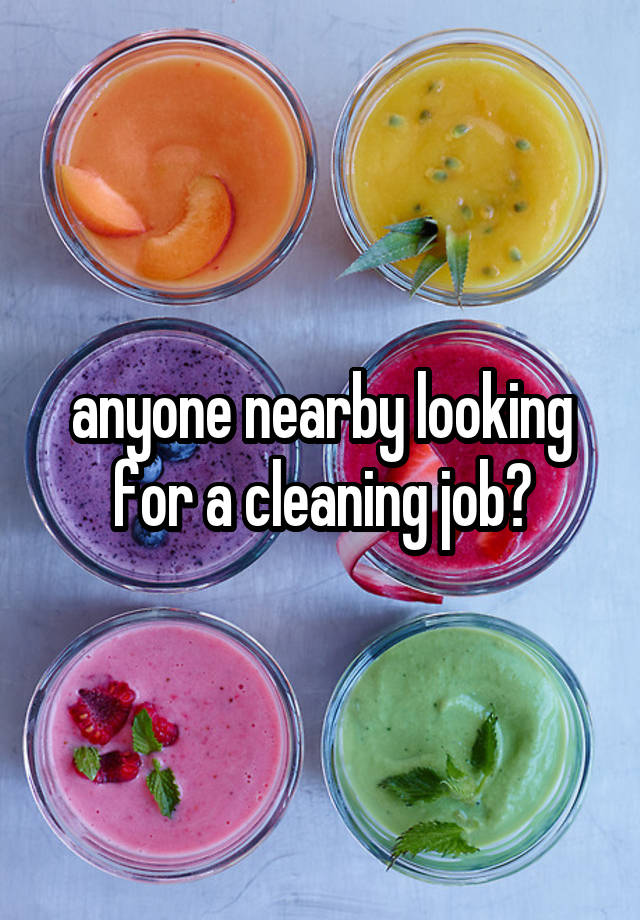 anyone nearby looking for a cleaning job?