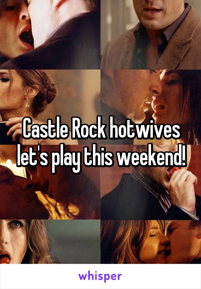 Castle Rock hotwives let's play this weekend!