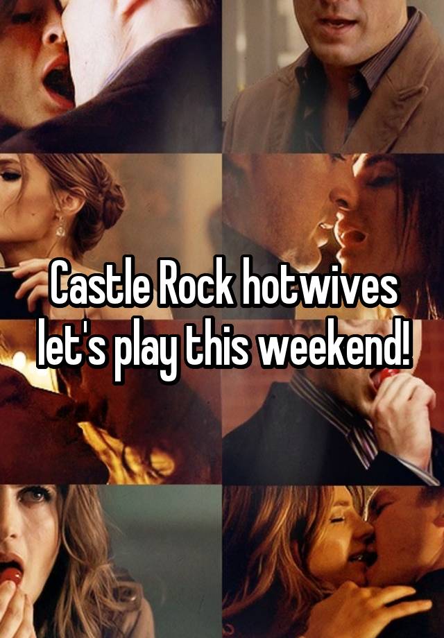 Castle Rock hotwives let's play this weekend!