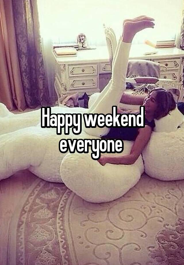 Happy weekend everyone 