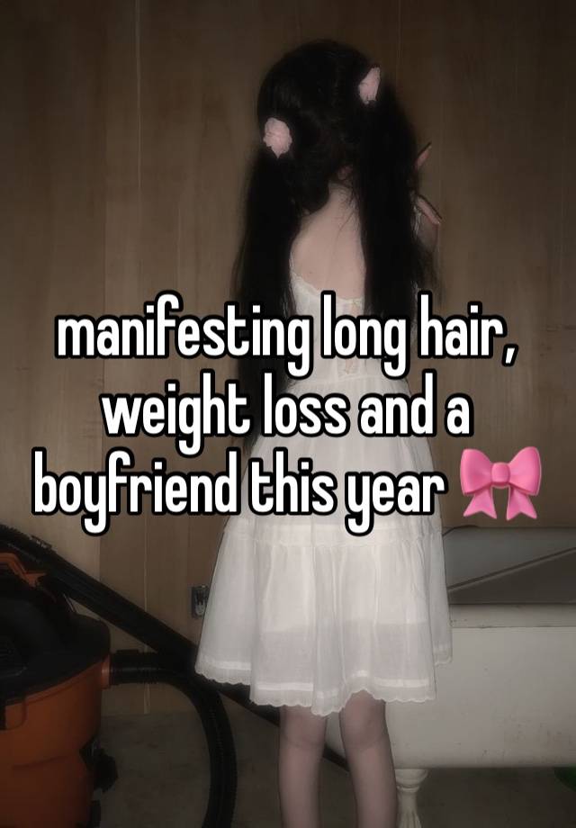 manifesting long hair, weight loss and a boyfriend this year 🎀