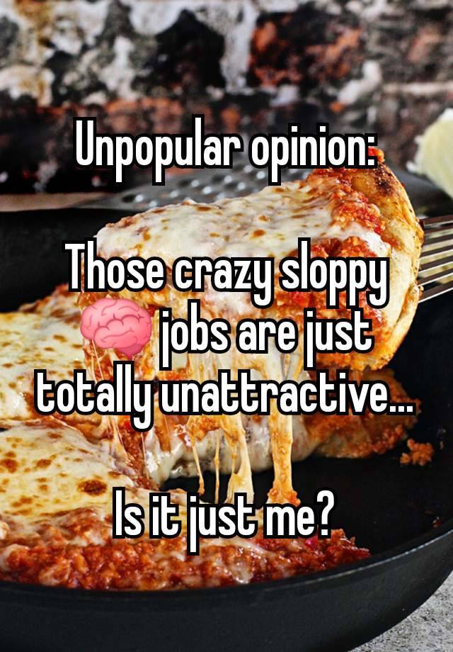 Unpopular opinion:

Those crazy sloppy 🧠 jobs are just totally unattractive...

Is it just me?