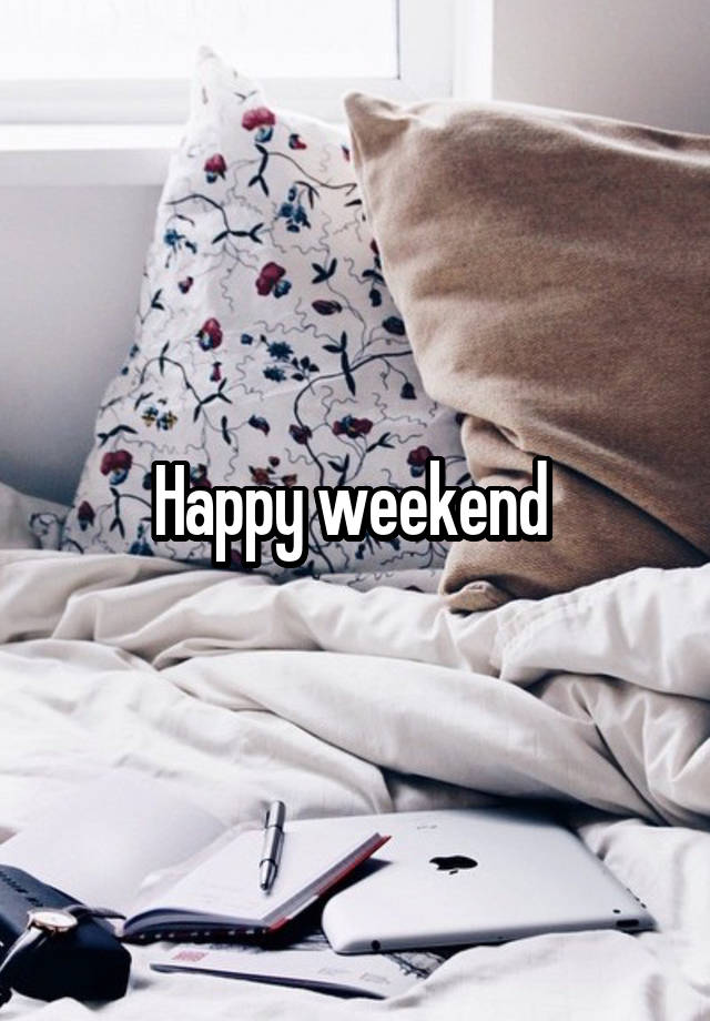 Happy weekend 