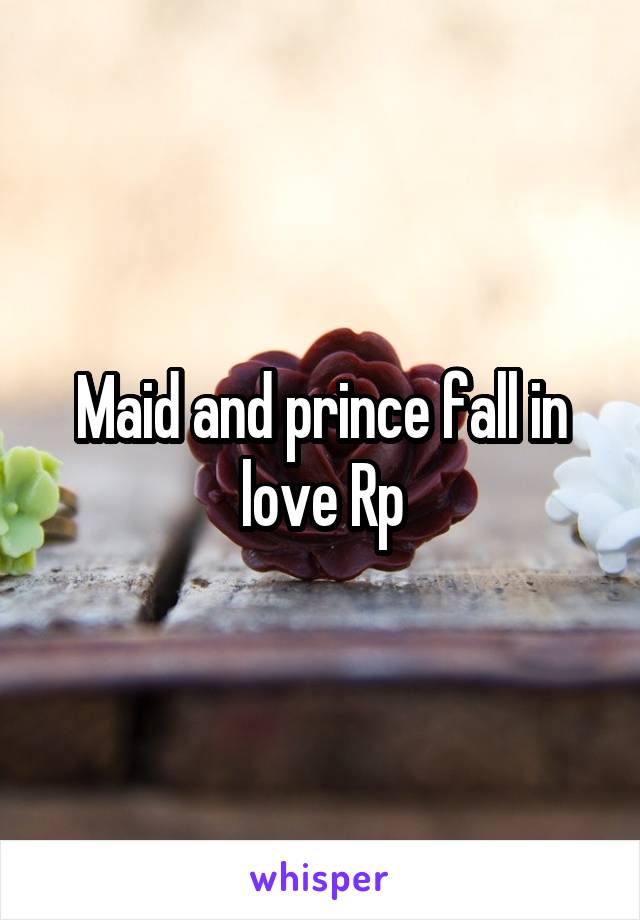 Maid and prince fall in love Rp