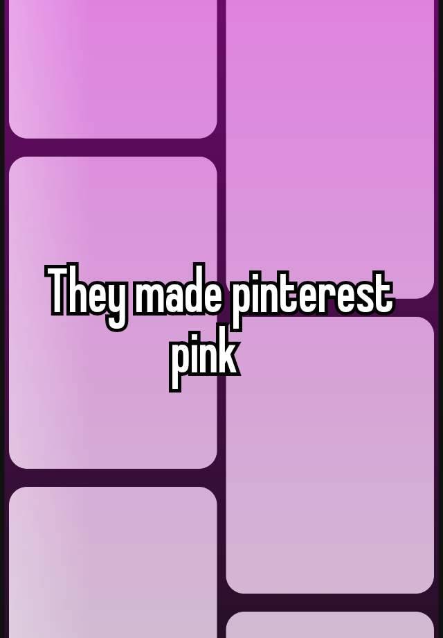 They made pinterest pink 🩷