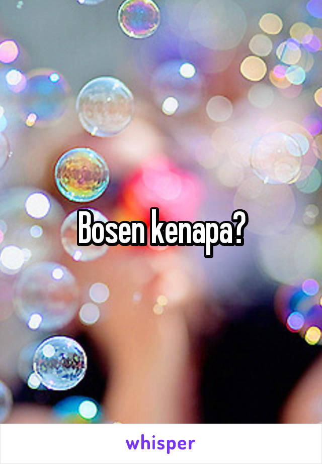 Bosen kenapa?