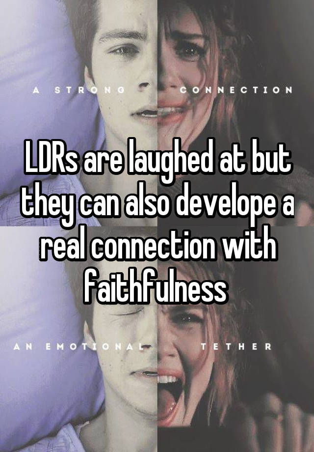 LDRs are laughed at but they can also develope a real connection with faithfulness 