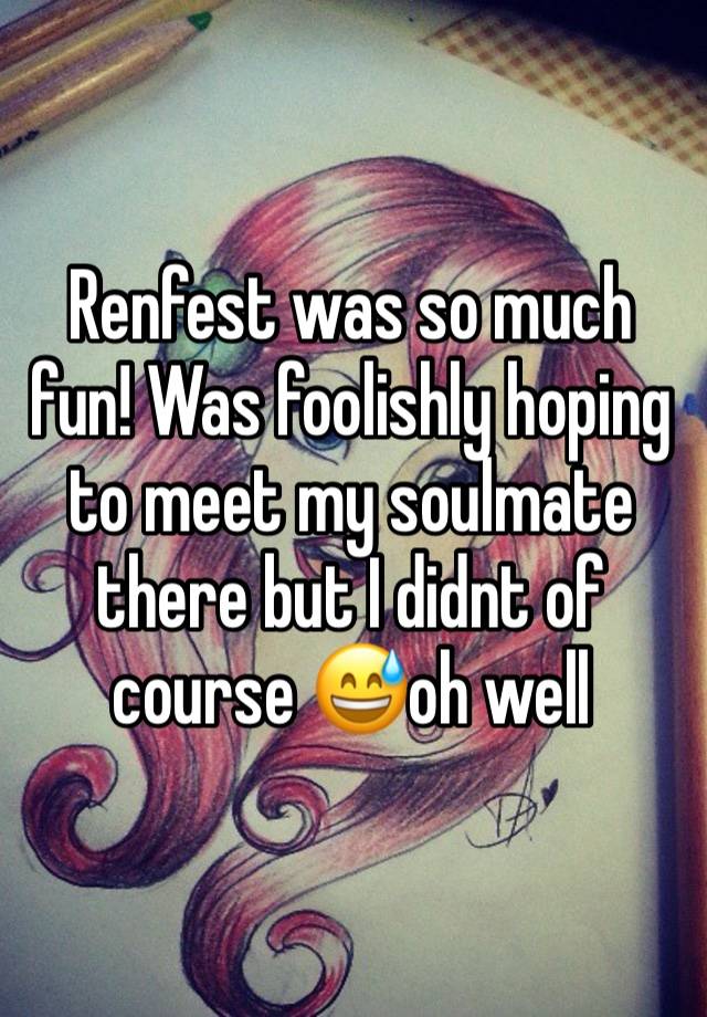 Renfest was so much fun! Was foolishly hoping to meet my soulmate there but I didnt of course 😅oh well 