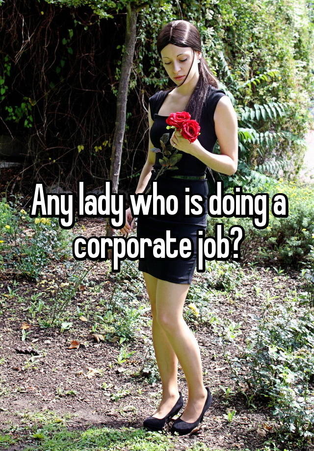 Any lady who is doing a corporate job?