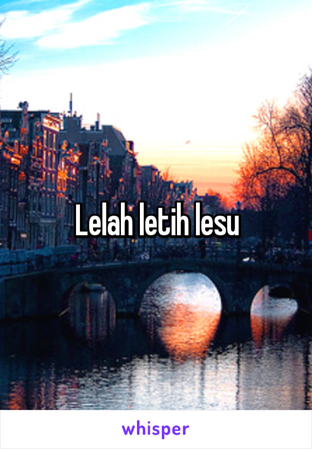 Lelah letih lesu