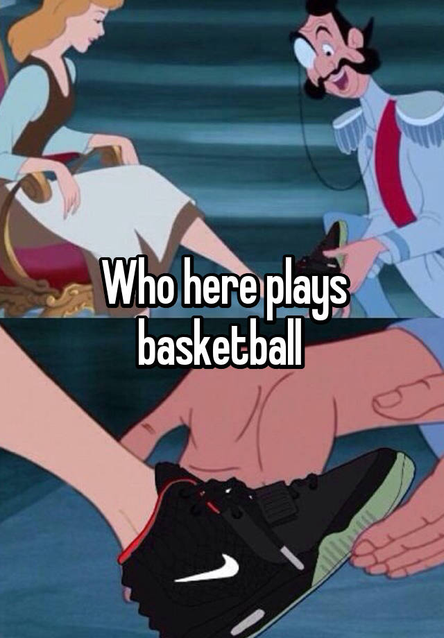Who here plays basketball 