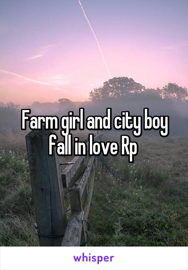 Farm girl and city boy fall in love Rp 