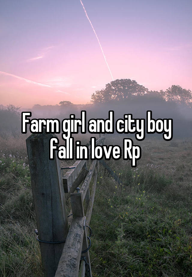 Farm girl and city boy fall in love Rp 